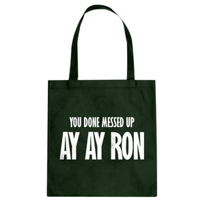You done messed up Ay Ay Ron Cotton Canvas Tote Bag