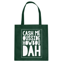 Tote Cash Me Ousside How Bow Dah Canvas Tote Bag