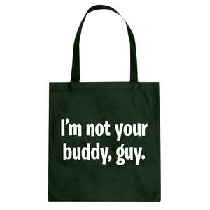 I'm not your buddy, guy. Cotton Canvas Tote Bag