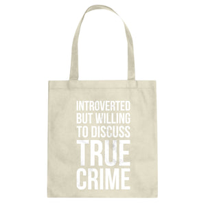 Introverted But Willing to Discuss True Crime Cotton Canvas Tote Bag