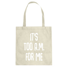 Tote It's too A.M. for me Canvas Tote Bag