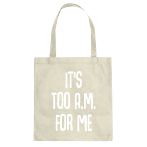 Tote It's too A.M. for me Canvas Tote Bag