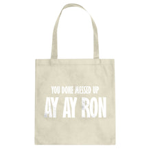 You done messed up Ay Ay Ron Cotton Canvas Tote Bag