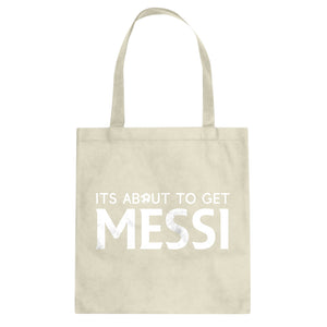 Tote Its About to Get Messi Canvas Tote Bag