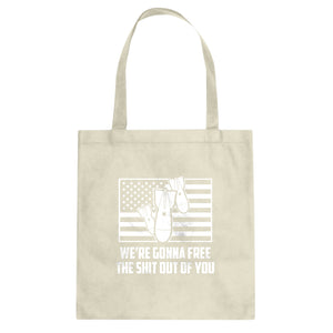 We're Gonna Free the Shit Out of You Cotton Canvas Tote Bag