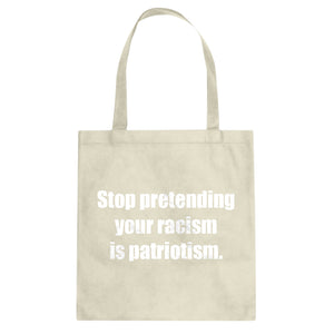 Stop Pretending Your Racism is Patriotism Cotton Canvas Tote Bag