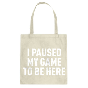 I Paused My Game to Be Here Cotton Canvas Tote Bag