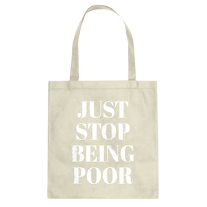 Just Stop Being Poor Cotton Canvas Tote Bag