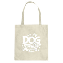 My Dog Thinks I'm Cool Cotton Canvas Tote Bag