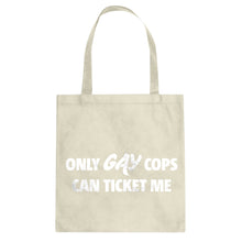 Only Gay Cops Can Ticket Me Cotton Canvas Tote Bag