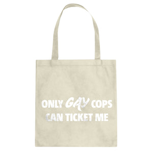 Only Gay Cops Can Ticket Me Cotton Canvas Tote Bag