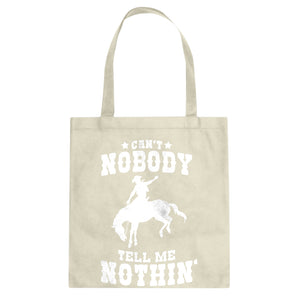 Can't Nobody Tell Me Nothin' Cotton Canvas Tote Bag