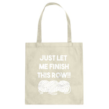 Just Let Me Finish This Row! Cotton Canvas Tote Bag