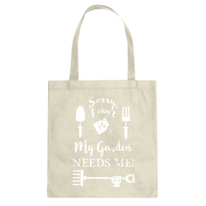 Tote I Can't My Garden Needs Me! Canvas Tote Bag