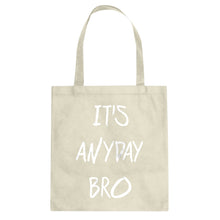 Tote Its Anyday Bro Canvas Tote Bag