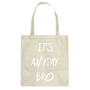 Tote Its Anyday Bro Canvas Tote Bag