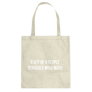 5 Out of 4 People Struggle With Math Cotton Canvas Tote Bag