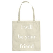 I Will Be Your Friend Cotton Canvas Tote Bag