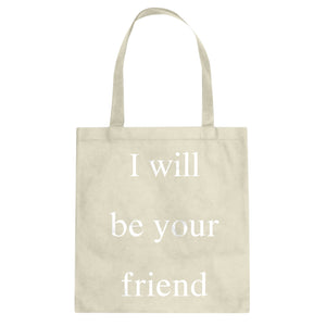 I Will Be Your Friend Cotton Canvas Tote Bag