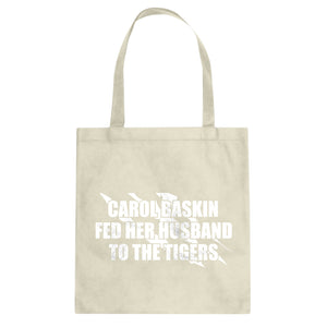 Carole Baskin Fed Her Husband to the Tigers Cotton Canvas Tote Bag
