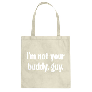I'm not your buddy, guy. Cotton Canvas Tote Bag