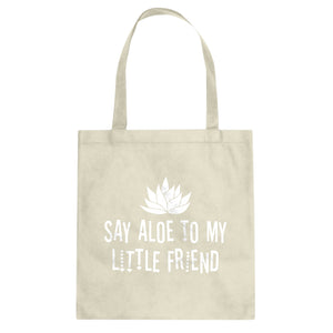 Tote Say Aloe to my Little Friend Canvas Tote Bag