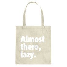 Almost there, lazy. Cotton Canvas Tote Bag