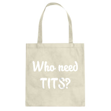 Who need TITS? Cotton Canvas Tote Bag