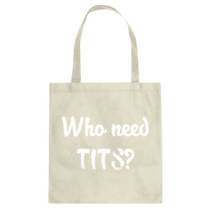 Who need TITS? Cotton Canvas Tote Bag