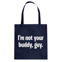 I'm not your buddy, guy. Cotton Canvas Tote Bag