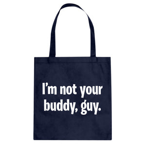 I'm not your buddy, guy. Cotton Canvas Tote Bag