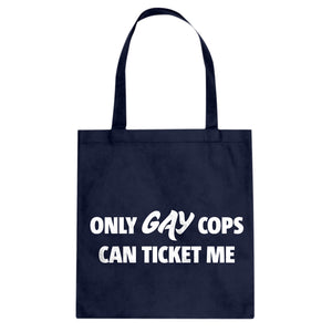 Only Gay Cops Can Ticket Me Cotton Canvas Tote Bag