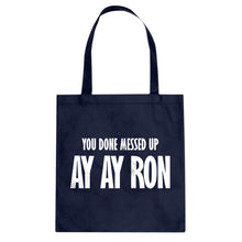 You done messed up Ay Ay Ron Cotton Canvas Tote Bag
