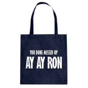 You done messed up Ay Ay Ron Cotton Canvas Tote Bag