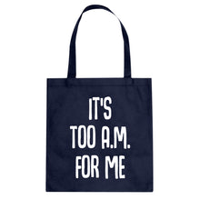 Tote It's too A.M. for me Canvas Tote Bag