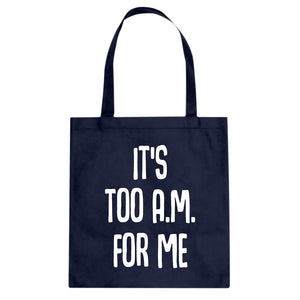 Tote It's too A.M. for me Canvas Tote Bag