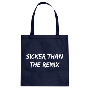 Tote Sicker Than The Remix Canvas Tote Bag
