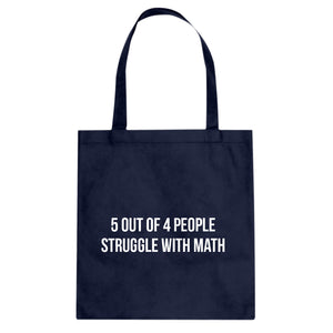 5 Out of 4 People Struggle With Math Cotton Canvas Tote Bag
