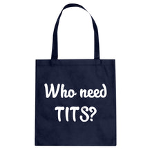 Who need TITS? Cotton Canvas Tote Bag