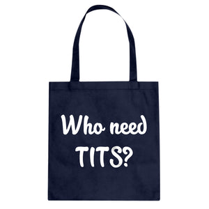 Who need TITS? Cotton Canvas Tote Bag