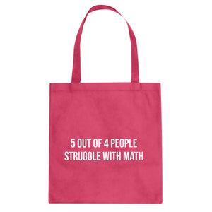5 Out of 4 People Struggle With Math Cotton Canvas Tote Bag