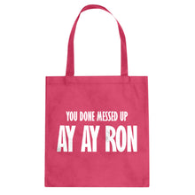 You done messed up Ay Ay Ron Cotton Canvas Tote Bag