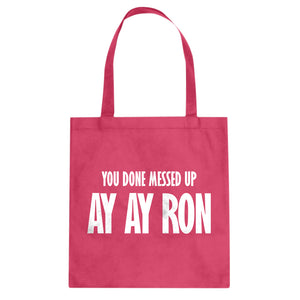 You done messed up Ay Ay Ron Cotton Canvas Tote Bag