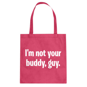 I'm not your buddy, guy. Cotton Canvas Tote Bag