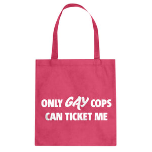 Only Gay Cops Can Ticket Me Cotton Canvas Tote Bag