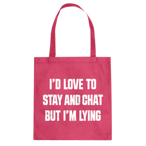 Tote Id Love to Stay and Chat but Im Lying Canvas Tote Bag