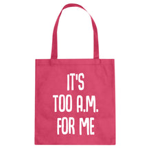Tote It's too A.M. for me Canvas Tote Bag