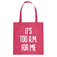Tote It's too A.M. for me Canvas Tote Bag