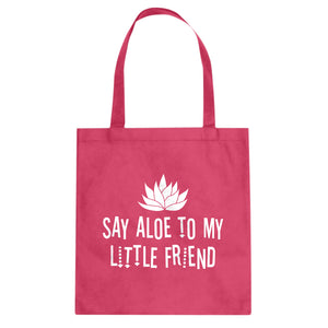 Tote Say Aloe to my Little Friend Canvas Tote Bag