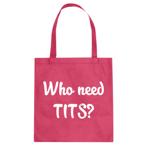 Who need TITS? Cotton Canvas Tote Bag
